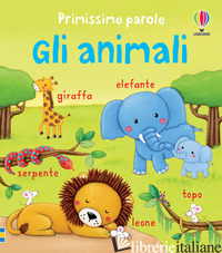 ANIMALI. PRIMISSIME PAROLE. EDIZ. ILLUSTRATA (GLI) - BROOKS FELICITY; BONNET ROSALINDE