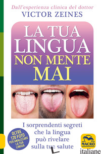 TUA LINGUA NON MENTE MAI. I SORPRENDENTI SEGRETI CHE LA LINGUA PUO' RIVELARE SUL - ZEINES VICTOR
