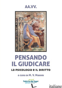 PENSANDO IL GIUDICARE. LA PSICOLOGIA E IL DIRITTO - MASONI M. V. (CUR.)