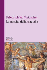 NASCITA DELLA TRAGEDIA (LA) - NIETZSCHE FRIEDRICH