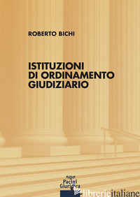 ISTITUZIONI DI ORDINAMENTO GIUDIZIARIO - BICHI ROBERTO