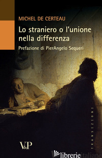 STRANIERO O L'UNIONE NELLA DIFFERENZA (LO) - CERTEAU MICHEL DE