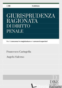 GIURISPRUDENZA RAGIONATA DI DIRITTO PENALE - CARINGELLA FRANCESCO; SALERNO ANGELO