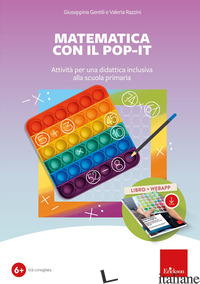MATEMATICA CON IL POP-IT. ATTIVITA' PER UNA DIDATTICA INCLUSIVA ALLA SCUOLA PRIM - GENTILI GIUSEPPINA; RAZZINI VALERIA