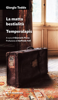 MATTA BESTIALITA'. TEMPERALAPIS (LA) - TODDE GIORGIO; PORCU G. (CUR.)