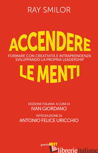 ACCENDERE LE MENTI. FORMARE CON CREATIVITA' E INTRAPRENDENZA SVILUPPANDO LA PROP - SMILOR RAY; GIORDANO I. (CUR.)