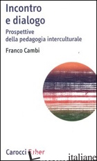 INCONTRO E DIALOGO. PROSPETTIVE DELLA PEDAGOGIA INTERCULTURALE - CAMBI FRANCO
