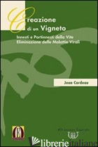 CREAZIONE DI UN VIGNETO. INNESTI E PORTINNESTI DELLA VITE. ELIMINAZIONE DELLE MA - CORDEAU JEAN