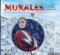 MURALES. L'ARTE DEL MURALISMO IN SARDEGNA. EDIZ. ITALIANA, INGLESE E FRANCESE - CONCU G. (CUR.)