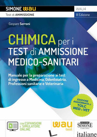 CHIMICA PER I TEST DI AMMISSIONE MEDICO-SANITARI. MANUALE PER LA PREPARAZIONE AI - SERRONI GASPARE