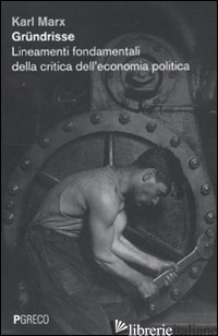 GRUNDRISSE. LINEAMENTI FONDAMENTALI DELLA CRITICA DELL'ECONOMIA POLITICA - MARX KARL; BACKHAUS G. (CUR.)