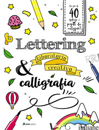 LETTERING & CALLIGRAFIA. LABORATORIO CREATIVO. EDIZ. A COLORI - 