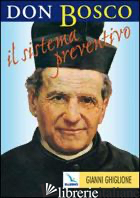 DON BOSCO: IL SISTEMA PREVENTIVO. MAESTRO PER L'EDUCAZIONE - BOSCO GIOVANNI (SAN); GHIGLIONE GIANNI