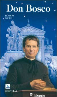 DON BOSCO. IL SANTO DEI GIOVANI - BOSCO TERESIO