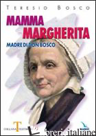 MAMMA MARGHERITA. MADRE DI DON BOSCO - BOSCO TERESIO