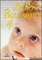 MIO BATTESIMO (IL) - BARTOLINI BARTOLINO