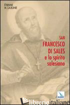 SAN FRANCESCO DI SALES E LO SPIRITO SALESIANO - LAJEUNIE ÈTIENNE-MARIE