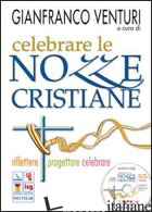 CELEBRARE LE NOZZE CRISTIANE. RIFLETTERE PROGETTARE CELEBRARE. CON CD-ROM - VENTURI G. (CUR.)