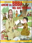ANCHE LA BIBBIA NEL SUO PICCOLO. STORIE DELLA BIBBIA VISTE DAL BASSO. EDIZ. ILLU - FERRERO BRUNO