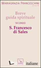 BREVE GUIDA SPIRITUALE SECONDO S. FRANCESCO DI SALES - FRANCESCHINI M. (CUR.)