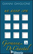 UN ANNO CON GIOVANNA DE CHANTAL - GHIGLIONE GIANNI