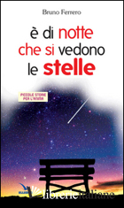 E DI NOTTE CHE SI VEDONO LE STELLE. PICCOLE STORIE PER L'ANIMA - FERRERO BRUNO