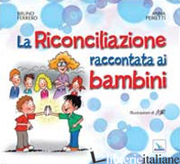 RICONCILIAZIONE RACCONTATA AI BAMBINI (LA) - FERRERO BRUNO; PEIRETTI ANNA; PEIRETTI ANNA