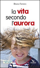 VITA SECONDO L'AURORA (LA) - FERRERO BRUNO