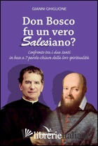 DON BOSCO FU UN VERO SALESIANO? - GHIGLIONE GIANNI