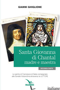SANTA GIOVANNA DI CHANTAL. VOL. 2: MADRE E MAESTRA - GHIGLIONE GIANNI