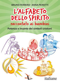ALFABETO DELLO SPIRITO RACCONTATO AI BAMBINI. POTENZA E INCANTO DEI SIMBOLI CRIS - FERRERO BRUNO; PEIRETTI ANNA
