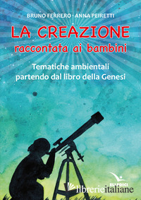 CREAZIONE RACCONTATA AI BAMBINI. TEMATICHE AMBIENTALI PARTENDO DAL LIBRO DELLA G - FERRERO BRUNO; PEIRETTI ANNA
