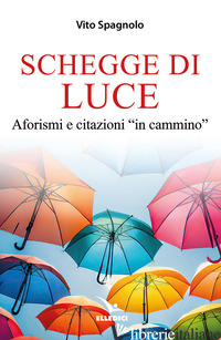 SCHEGGE DI LUCE. AFORISMI E CITAZIONI «IN CAMMINO» - SPAGNOLO VITO