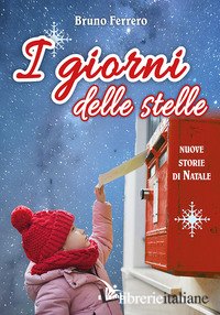 GIORNI DELLE STELLE. NUOVE STORIE DI NATALE. EDIZ. A COLORI (I) - FERRERO BRUNO