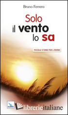 SOLO IL VENTO LO SA - FERRERO BRUNO