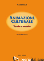 ANIMAZIONE CULTURALE. TEORIA E METODO - POLLO MARIO