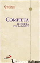COMPIETA. PREGHIERA PER LA NOTTE - AA.VV.