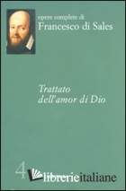 TRATTATO DELL'AMOR DI DIO - FRANCESCO DI SALES (SAN)