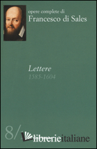LETTERE (1585-1604). VOL. 8/1 - FRANCESCO DI SALES (SAN); RASPANTI A. (CUR.)