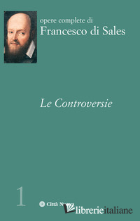 CONTROVERSIE (LE) - FRANCESCO DI SALES (SAN); GIOIA G. (CUR.)