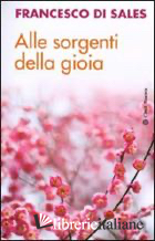 ALLE SORGENTI DELLA GIOIA - FRANCESCO DI SALES (SAN); VIDAL F. (CUR.)