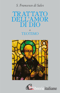 TRATTATO DELL'AMOR DI DIO - FRANCESCO DI SALES (SAN); BALBONI R. (CUR.)