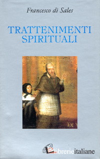 TRATTENIMENTI SPIRITUALI - FRANCESCO DI SALES (SAN); BOLIS E. (CUR.)
