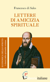 LETTERE DI AMICIZIA SPIRITUALE - FRANCESCO DI SALES (SAN); RAVIER A. (CUR.)