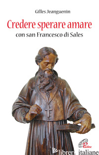 CREDERE SPERARE AMARE CON SAN FRANCESCO DI SALES - JEANGUENIN GILLES