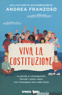 VIVA LA COSTITUZIONE. LE PAROLE E I PROTAGONISTI. PERCHE' I NOSTRI VALORI NON RI - FRANZOSO ANDREA