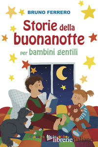 STORIE DELLA BUONANOTTE PER BAMBINI GENTILI. EDIZ. ILLUSTRATA - FERRERO BRUNO