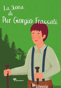 STORIA DI PIER GIORGIO FRASSATI. EDIZ. ILLUSTRATA (LA) - MARCECA FRANCESCA