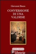 CONVERSIONE DI UNA VALDESE - BOSCO GIOVANNI (SAN)