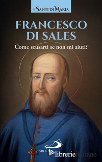 COME SCUSARTI SE NON MI AIUTI? - FRANCESCO DI SALES (SAN)